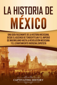 Captivating History — LA HISTORIA DE MÉXICO