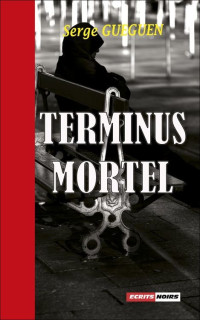 Serge Gueguen — Terminus mortel: Polar (French Edition)