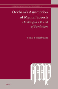 Schierbaum, Sonja — Ockham's Assumption of Mental Speech: Thinking in a World of Particulars
