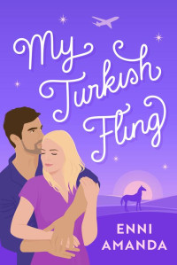 Enni Amanda — My Turkish Fling: A grumpy sunshine romance