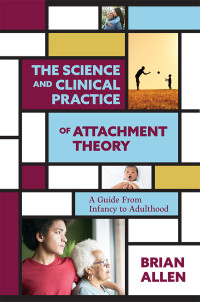 Brian Allen; — The Science and Clinical Practice of Attachment Theory