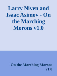 On the Marching Morons v1.0 — Larry Niven and Isaac Asimov - On the Marching Morons v1.0