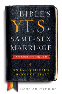 Achtemeier, Mark; — The Bible's Yes to Same-Sex Marriage, New Edition with Study Guide