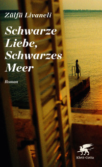 Zlf Livaneli; — Schwarze Liebe, Schwarzes Meer