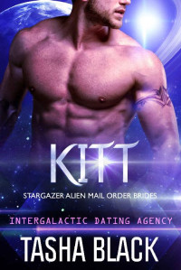 Tasha Black [Black, Tasha] — Kitt: Stargazer Alien Mail Order Brides #4 (Intergalactic Dating Agency)