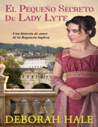 Deborah Hale — El pequeño secreto de Lady Lyte: Una historia de amor de la Regencia inglesa (Los peligros del emparejamiento nº 2) (Spanish Edition)