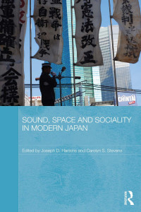 Joseph D. Hankins;Carolyn S. Stevens; & Carolyn S. Stevens — Sound, Space and Sociality in Modern Japan