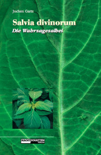 Jochen Gartz — Salvia Divinorum. Die Wahrsagesalbei