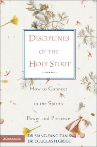 Siang-Yang Tan & Douglas H. Gregg — Disciplines of the Holy Spirit: How to Connect to the Spirit's Power and Presence