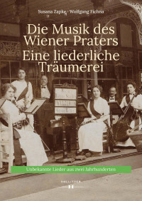 Susana Zapke, Wolfgang Fichna — Die Musik des Wiener Praters. Eine liederliche Träumerei. Unbekannte Lieder aus zwei Jahrhunderten