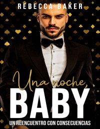 Rebecca Baker — Una noche, baby: Un reencuentro con consecuencias