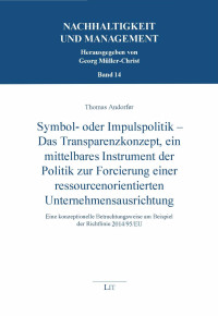 Thomas Andorfer; — Symbol- oder Impulspolitik - Das Transparenzkonzept, ein mittelbares Instrument der Politik zur Forcierung einer ressourcenorientierten Unternehmensausrichtung