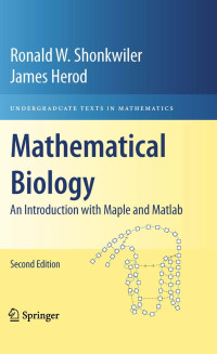 Ronald W. Shonkwiler, James Herod — Mathematical Biology: An Introduction with Maple and Matlab (Undergraduate Texts in Mathematics)