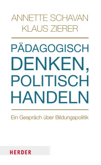 Annette Schavan | Klaus Zierer — Pädagogisch denken, politisch handeln