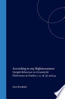 Gert Kwakkel — According to My Righteousness: Upright Behaviour As Grounds for Deliverance in Psalms 7, 17, 18, 26, and 44 (Oudtestamentische Studien) (Oudtestamentische Studiën, Old Testament Studies)