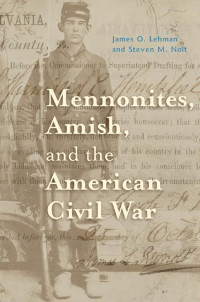 James O. Lehman & Steven M. Nolt — Mennonites, Amish, and the American Civil War