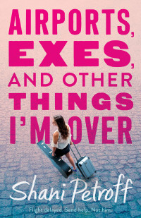 Shani Petroff — Airports, Exes, and Other Things I'm Over