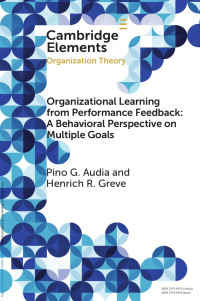 Pino G. Audia & Henrich R. Greve — Organizational Learning from Performance Feedback: A Behavioral Perspective on Multiple Goals