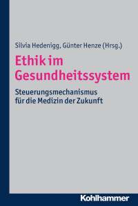 Silvia Hedenigg & Günter Henze — Ethik im Gesundheitssystem: Steuerungsmechanismus für die Medizin der Zukunft