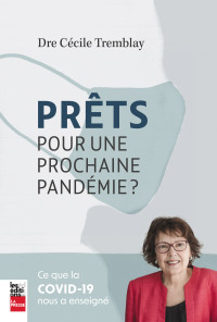 Dre Cécile Tremblay — Prêts pour une prochaine pandémie?