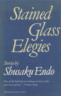 Shusaku Endo — Stained Glass Elegies: Stories