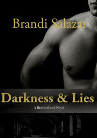 Salazar, Brandi — Darkness & Lies: A Brotherhood Novel (#1)