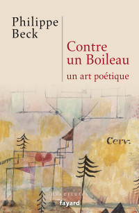 Philippe Beck — Contre un boileau, un art poétique