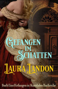 Laura Landon — Gefangen im Schatten (Gefangen in Skandalen 1) (German Edition)