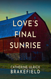 Catherine Ulrich Brakefield — Love's Final Sunrise