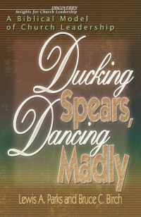 Bruce C. Birch;Lewis Parks; & Bruce C. Birch — Ducking Spears, Dancing Madly