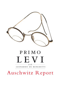 Primo Levi, Leonardo De Benedetti, Robert S. C. Gordon & Leonardo De Benedetti — Auschwitz Report