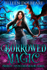 Jilleen Dolbeare — Borrowed Magic: A Paranormal Women's Fiction Urban Fantasy (Splintered Realms 0.50)