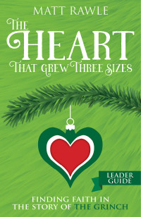 Rawle, Matt; — The Heart That Grew Three Sizes Leader Guide: Finding Faith in the Story of the Grinch