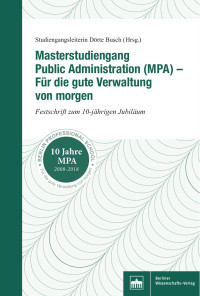 Studiengangsleiterin Dörte Busch (Hrsg.) — Masterstudiengang Public Administration (MPA) – Für die gute Verwaltung von morgen. Festschrift zum 10-jährigen Jubiläum