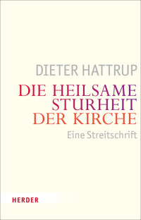 Hattrup, Dieter — Die heilsame Sturheit der Kirche