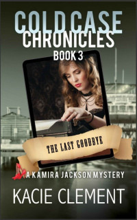 Kacie Clement [Clement, Kacie] — The Last Goodbye: A Kamira Jackson Mystery