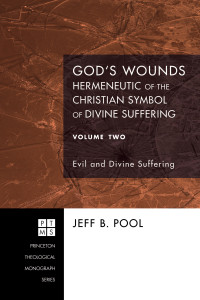 Jeff B. Pool; — God's Wounds: Hermeneutic of the Christian Symbol of Divine Suffering, Volume Two