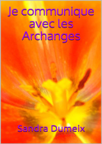 Sandra Dumeix — Je communique avec les Archanges (French Edition)
