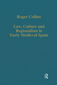 Roger Collins — Law, Culture and Regionalism in Early Medieval Spain