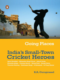 Guruprasad, K R — Going Places: India's Small Town Cricket Heroes