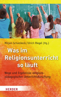 Mirjam Schambeck/Ulrich Riegel (Hg.) — Was im Religionsunterricht so läuft