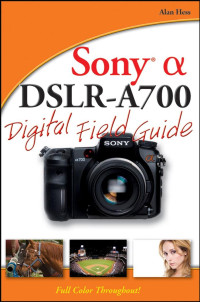 Hess & Alan. — Sony Alpha DSLR-A700 Digital Field Guide