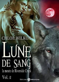 Chloe Wilkox — Lune de sang - La meute de Riverside Creek 2 (French Edition)