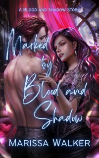 Marissa Walker — Marked by Blood and Shadow: A Blood and Shadow Story