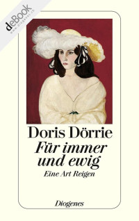Dörrie, Doris [Dörrie, Doris] — Für immer und ewig: Eine Art Reigen (German Edition)