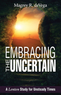 deVega, Magrey; — Embracing the Uncertain [Large Print]: A Lenten Study for Unsteady Times