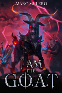 Marc Mulero — I am the GOAT: A LitRPG Adventure