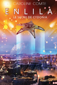 Caroline Comte — Enlila — Tome 3 : Le sacre de Cydonia