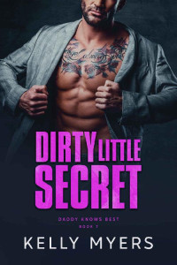 Kelly Myers — Dirty Little Secret (Daddy Knows Best Book 7)