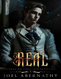 Joel Abernathy — Real: A Dark MM Pinocchio Retelling